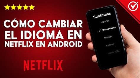 ¿cómo Cambiar El Idioma De Netflix En Mi Android O Iphone De Inglés