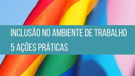 Inclus O No Ambiente De Trabalho A Es Pr Ticas Businessporelas