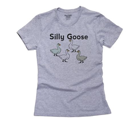 Silly Goose Funny Geese Classic Funny Saying Womens Cotton Grey T Shirt