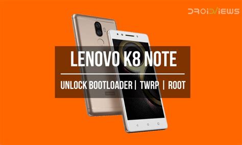 Unlock Bootloader Install Twrp And Root Lenovo K Note Droidviews