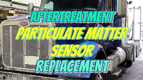 Peterbilt Aftertreatment Particulate Matter Sensor Replacement Youtube