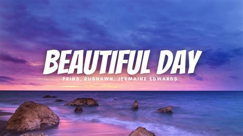 Prinz Rushawn Jermaine Edwards Beautiful Day Lyrics Youtube