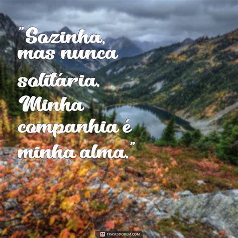 Frases Impactantes Para Acompanhar Suas Fotos Sozinha Inspire Se