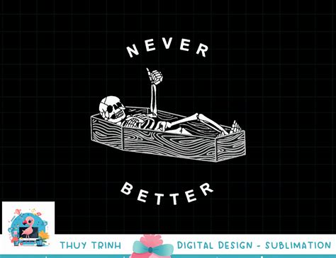 Never Better Skull Skeleton In The Coffin Halloween Png Sub Inspire