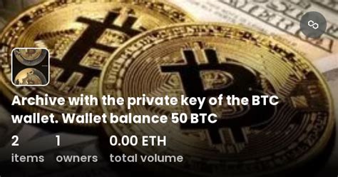 Archive With The Private Key Of The Btc Wallet Wallet Balance 50 Btc Collection Opensea