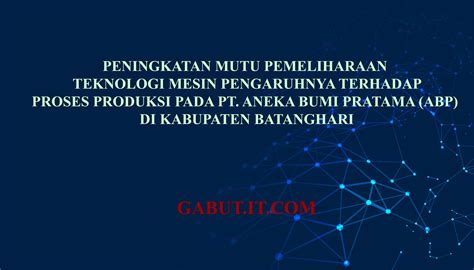 PENINGKATAN MUTU PEMELIHARAAN TEKNOLOGI MESIN PENGARUHNYA TERHADAP