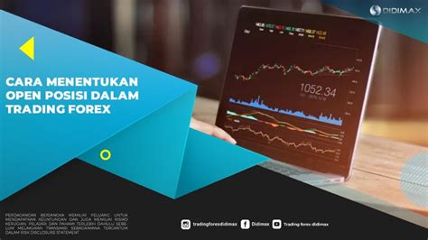 Cara Menentukan Open Posisi Dalam Trading Forex Didimax