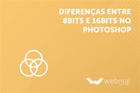 Diferenças Entre 8 Bits E 16 Bits No Photoshop Webnial