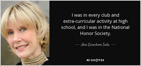 Joni Eareckson Tada quote: I was in every club and extra-curricular activity at high...