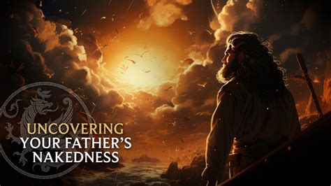 Biblical Symbolism Uncovering Your Fathers Nakedness Fr Stephen De