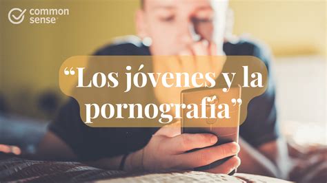 “los Jóvenes Y La Pornografía” Informe Revela Cómo Los Adolescentes Interactúan Con La Pornografía