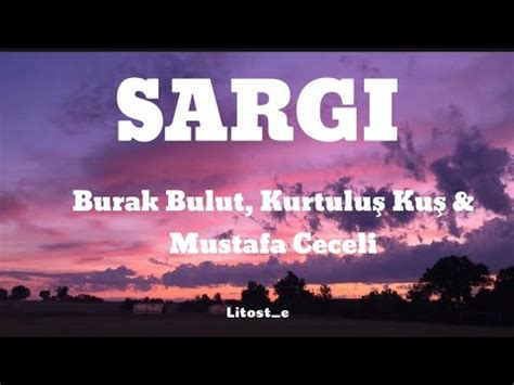 Sargı Burak Bulut Kurtuluş Kuş Mustafa Ceceli Şarkı Sözleri