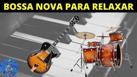 Bossa Nova Instrumental - Jazz Suave Para Relaxar - YouTube