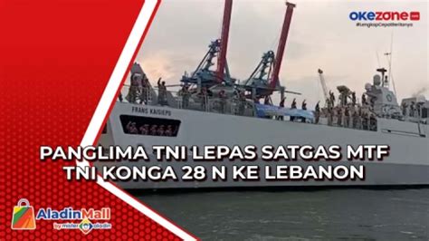 Panglima Tni Bersama Ksal Lepas Satgas Mtf Tni Konga N Ke Lebanon