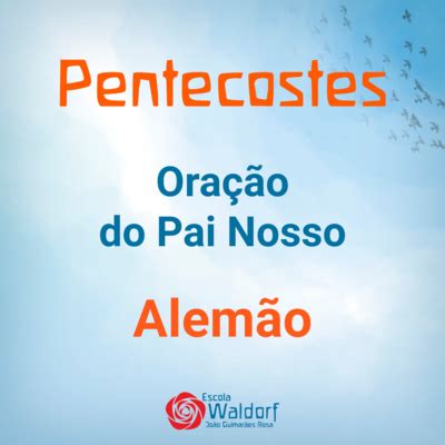 Pentecostes Oração do Pai Nosso em alemão by Escola Waldorf João