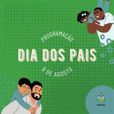 Progesp Uncisal Prepara Programa O Especial Para O Dia Dos Pais No Dia