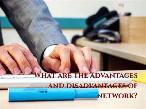 What Are The Advantages And Disadvantages Of Network