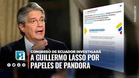 Congreso De Ecuador Investigará A Guillermo Lasso Por Papeles De Pandora Ec