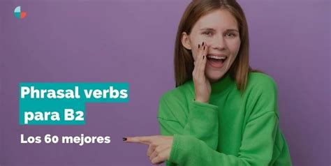 Los Phrasal Verbs Más Importantes Para B2 The Globe