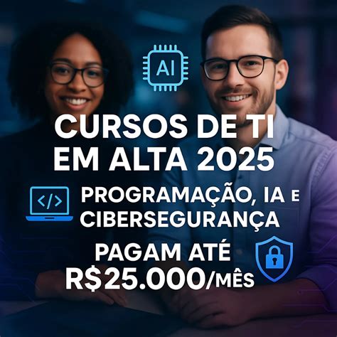 Cursos Técnicos Em Alta 2025 - Cursos de TI em Alta 2025: Programação, IA e Cibersegurança Pagam até R ...