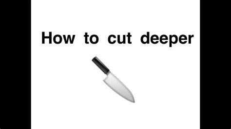 How To Cut Deeper Youtube