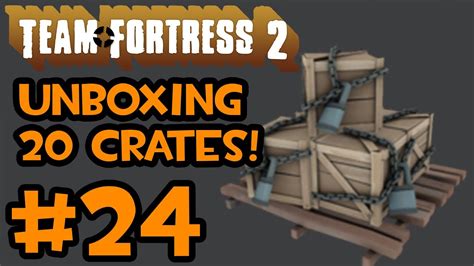 Tf2 Unboxing 24 20 Crates Youtube