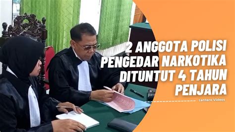 Anggota Polisi Pengedar Narkotika Dituntut Tahun Penjara Youtube