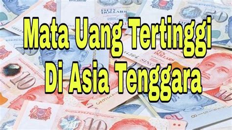 Mata Uang Tertinggi Di Asia Tenggara Inilah 5 Mata Uang Tertinggi Di Asia Tenggara Youtube