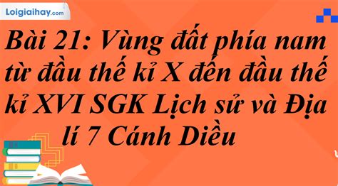 Bài 21 Vùng đất phía nam từ đầu thế kỉ X đến đầu thế kỉ XVI SGK Lịch