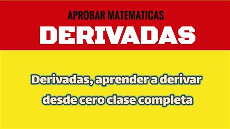 Derivadas Aprender A Derivar Desde Cero Clase Completa Derivative Of