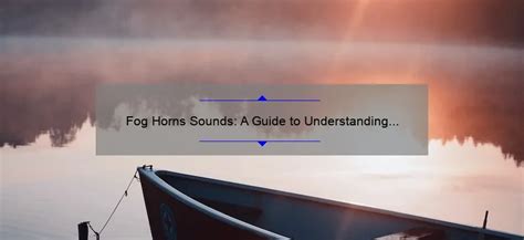 Fog Horns Sounds A Guide To Understanding And Appreciating Their