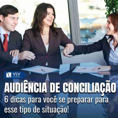 Audiência De Conciliação O Que É - 6 dicas do que fazer em uma audiência de conciliação! - VLV Advogados