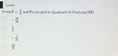 Solved 1 point If cos θ 3 5 and θ is located in Quadrant IV Find