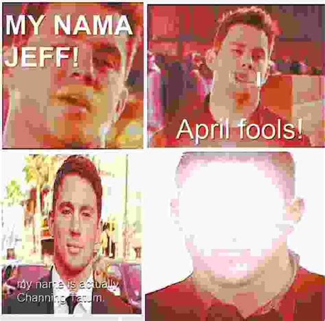 My name is actually Channing Tatum | My Name Is Jeff | Know Your Meme