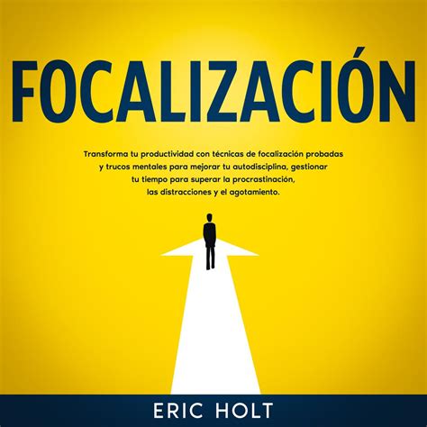 Libro Fm Focalizaci N Transforma Tu Productividad Con T Cnicas De