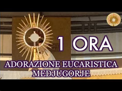 Un Ora Di Adorazione Eucaristica Al Santissimo Sacramento Di Medjugorje