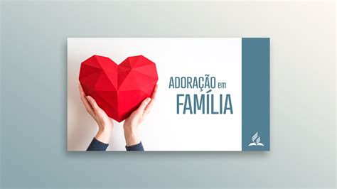 Estudo 5 Adoração em Família Downloads de Materiais Adventistas