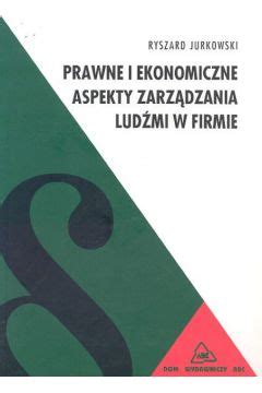 Prawne i ekonomiczne aspekty zarządzania ludźmi w firmie Jurkowski