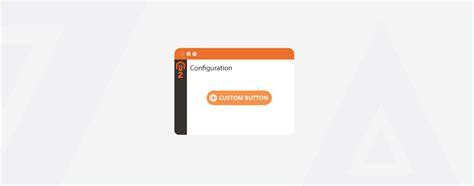 How To Add Custom Button In Magento System Configuration