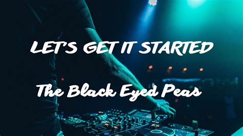 The Black Eyed Peas Let S Get It Started Lyrics Youtube