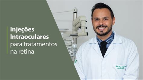 INJEÇÕES INTRAOCULARES PARA TRATAMENTOS NA RETINA Dr Luiz Augusto