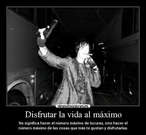 Disfrutar la vida al máximo | Desmotivaciones 