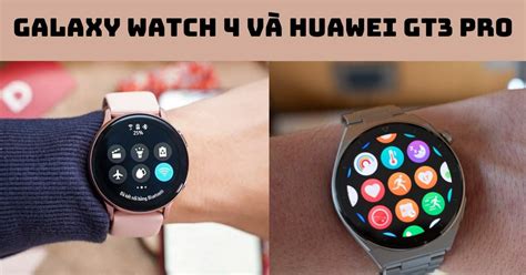 So S Nh Galaxy Watch Vs Huawei Gt Pro D Ng N O T T