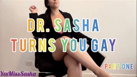 YesMissSasha Dr Sasha Turns You Gay Part ManyVids