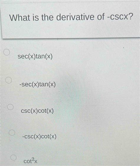 Solved What Is The Derivative Of Cscx Sec Xtan X Sec Xtan X