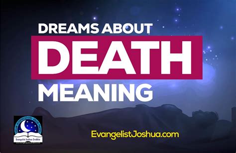 Biblical Meaning of Death in a Dream - Evangelist Joshua Ministries