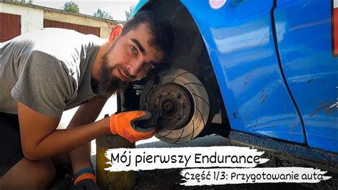 M J Pierwszy Endurance Przygotowanie Auta Do Wy Cigu Youtube