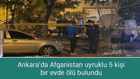 Ankara Da Afganistan Uyruklu Ki I Bir Evde L Bulundu