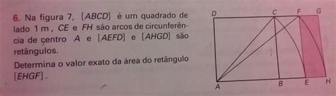 Na figura ABCD é um quadrado de lado 1m CE e FH são arcos de