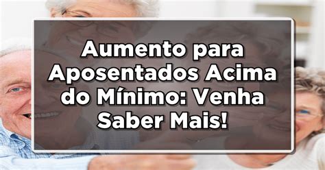 Aumento Para Aposentados Acima Do M Nimo Valores Confirmados Consulte